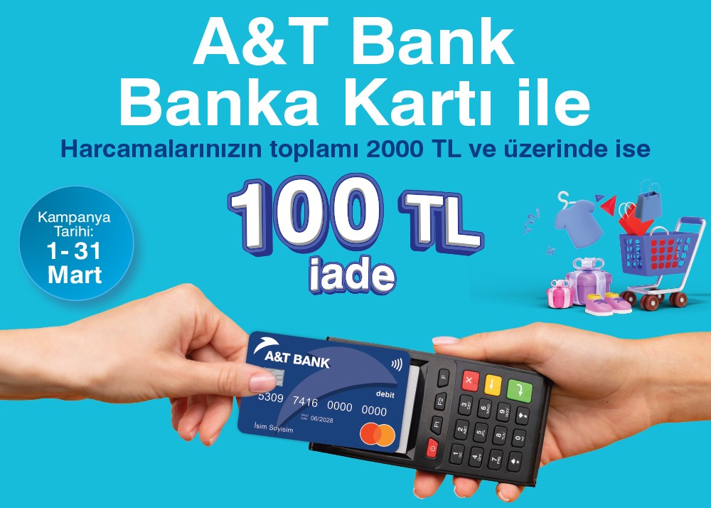 A&T Bank Banka Kartı ile2000 TL ve üzeri harcamanıza100 TL iadeDETAYLI BİLGİ 